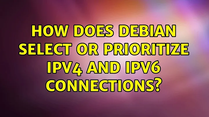 How does Debian select or prioritize IPv4 and IPv6 connections? (2 Solutions!!)