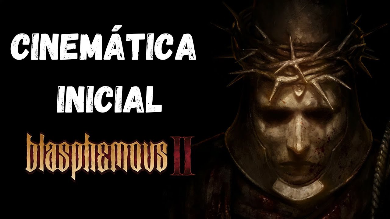 CINEMÁTICA INICIAL de BLASPHEMOUS 2