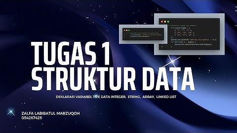 STRUKTUR DATA - TUGAS 1 (DEKLARASI VARIABEL TIPE DATA INTEGER, STRING, ARRAY, LINKED LIST)