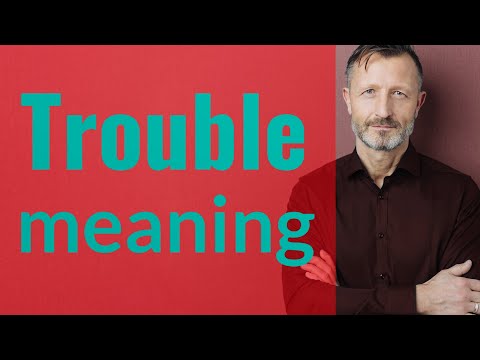 Trouble | Meaning of trouble