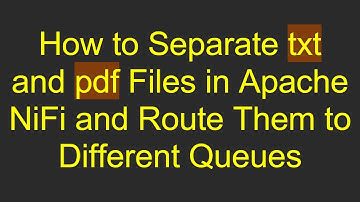 How to Separate txt and pdf Files in Apache NiFi and Route Them to Different Queues