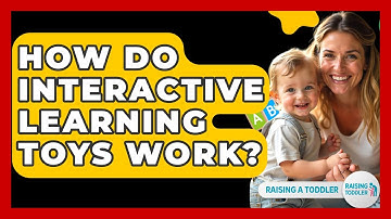 How Do Interactive Learning Toys Work? - Raising A Toddler