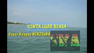 Lirik lagu Cinta Luar Biasa || cover nikisuka reggae ska #lirikberjalan