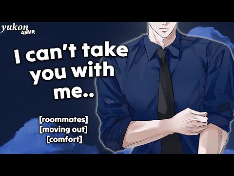 don't cry, it's not over.. [roommates moving apart][comfort][boyfriend roleplay] ASMR