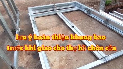 lưu ý khi hoàn thiện khung bao trước khi thợ hồ chôn cửa.