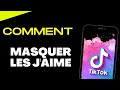 Comment masquer les jaime sur tiktok