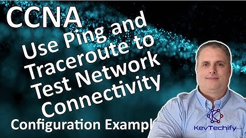 Use Ping and Traceroute to Test Network Connectivity- ICMP - Lab 13.2.7 - CCNA - KevTechify | vid 22