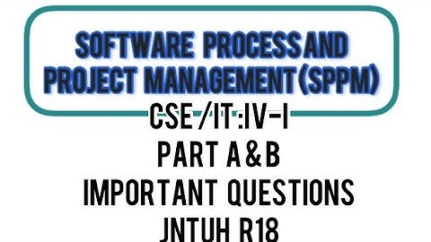 SOFTWARE PROCESS AND PROJECT MANAGEMENT (SPPM)-PART A & B IMPORTANT QUESTIONS JNTUH R18