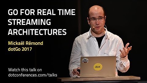 dotGo 2017 - Mickaël Rémond - Go for Real Time Streaming Architectures