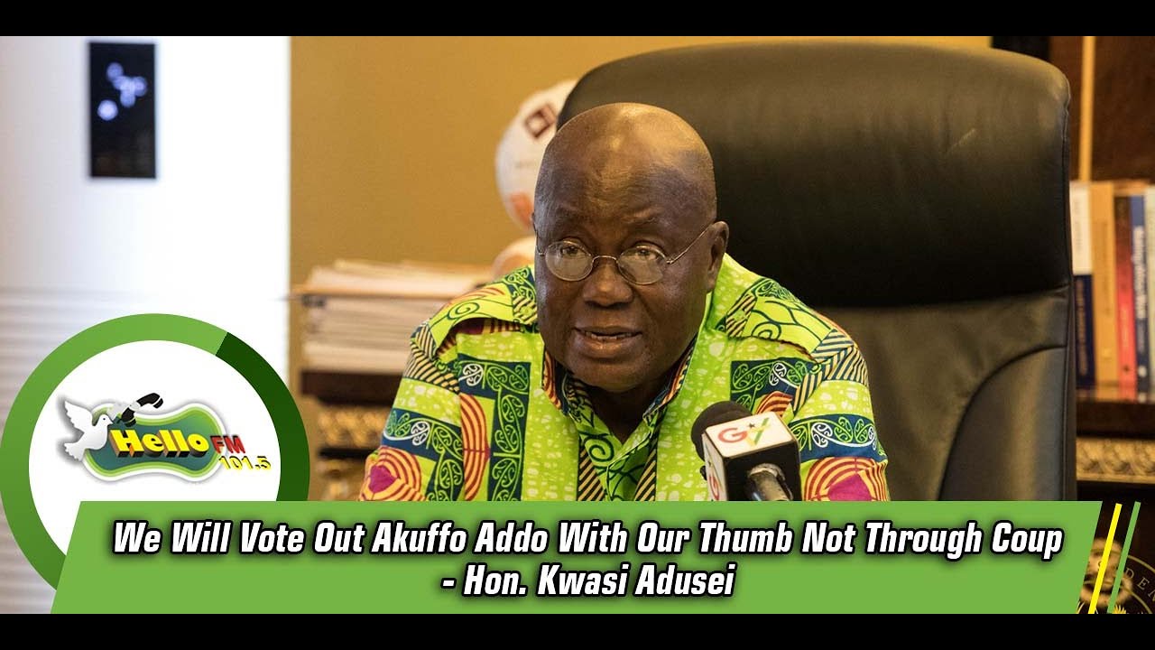 We Will Vote Out Akufo Addo With Our Thumb Not Through Coup - Hon. Kwasi Adusei sarkodie original