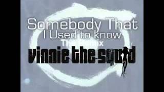 Vinnie the Squid - Somebody That I Used To Know Remix - Gotye