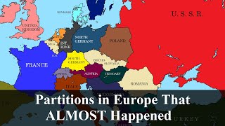 Partitions in Europe That Almost Happened