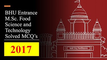 BHU PG Entrance M.Sc.Food Science and Technology solved QP 2017.