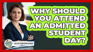 Why Should You Attend An Admitted Student Day? - College Admissions Insider