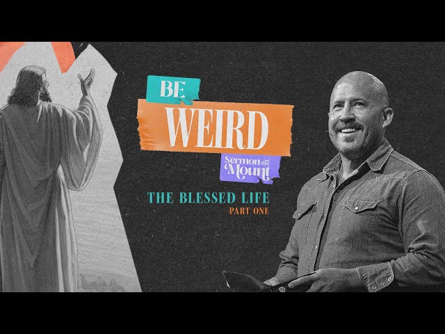 BE WEIRD: The Blessed Life - Part One [LIVE]