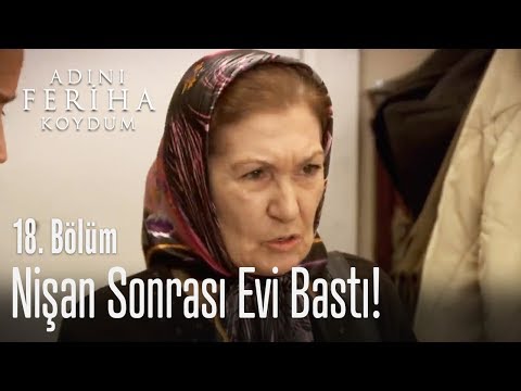 Nişan sonrası evi bastı! - Adını Feriha Koydum 18. Bölüm