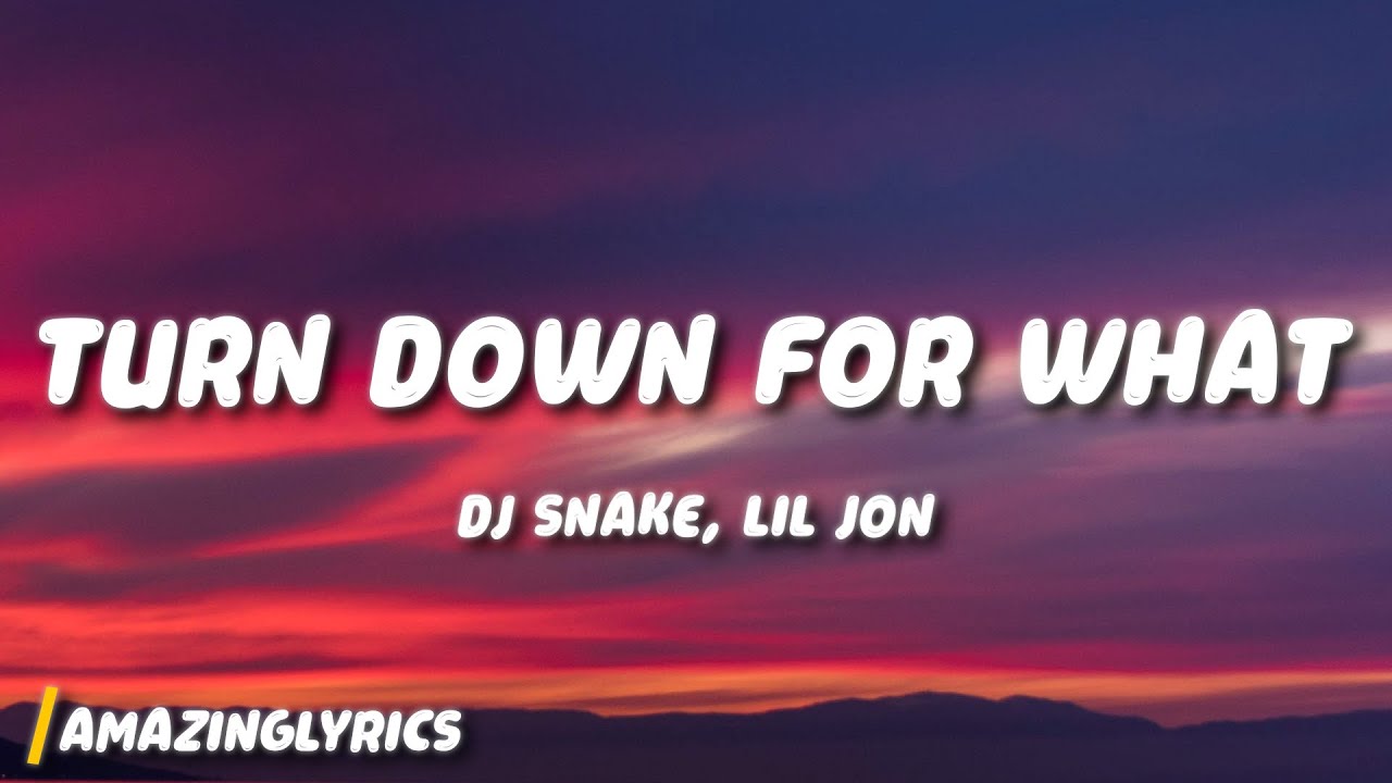 DJ Snake, Lil Jon - Turn Down for What DJ Snake, Lil Jon - Turn Down for What