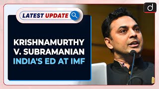 Krishnamurthy V. Subramanian India's ED at IMF : Latest update | Drishti IAS English