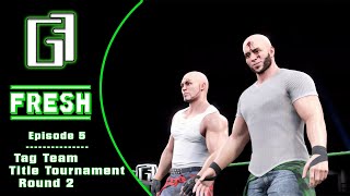 GGF Fresh Episode 5 | Tag Team Tournament Round 2 | WWE 2K22 Universe Mode