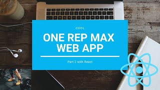Coding the Coolest One Rep Calculator WebApp - Part 2 with React.JS
