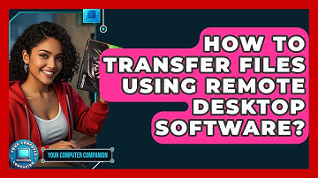 How To Transfer Files Using Remote Desktop Software? - Your Computer Companion