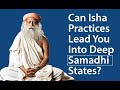Can Isha Practices Lead You Into Deep Samadhi States? | Sadhguru Time