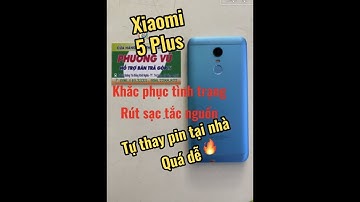 Xiaomi 5 Plus ,khắc phục tình trạng Rút sạc tắc nguồn,tự (thay pin )tại nhà,quá dễ