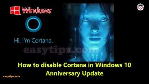 How to Disable/Turn Off Cortana permanently in Windows 10 Anniversary Update - Easy Tips