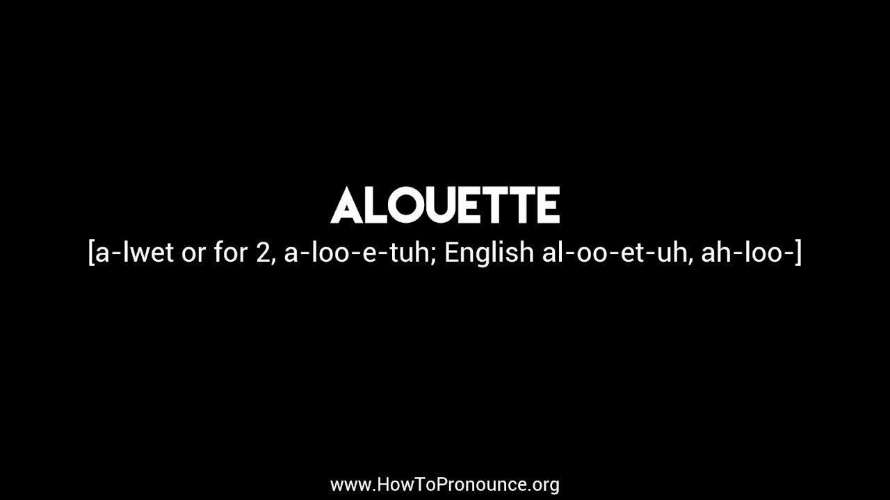 How to Pronounce "alouette" YouTube