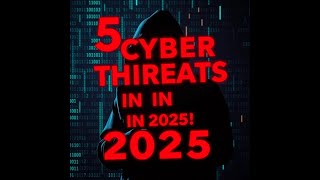 Top 5 Cybersecurity Threats You MUST Know 2025