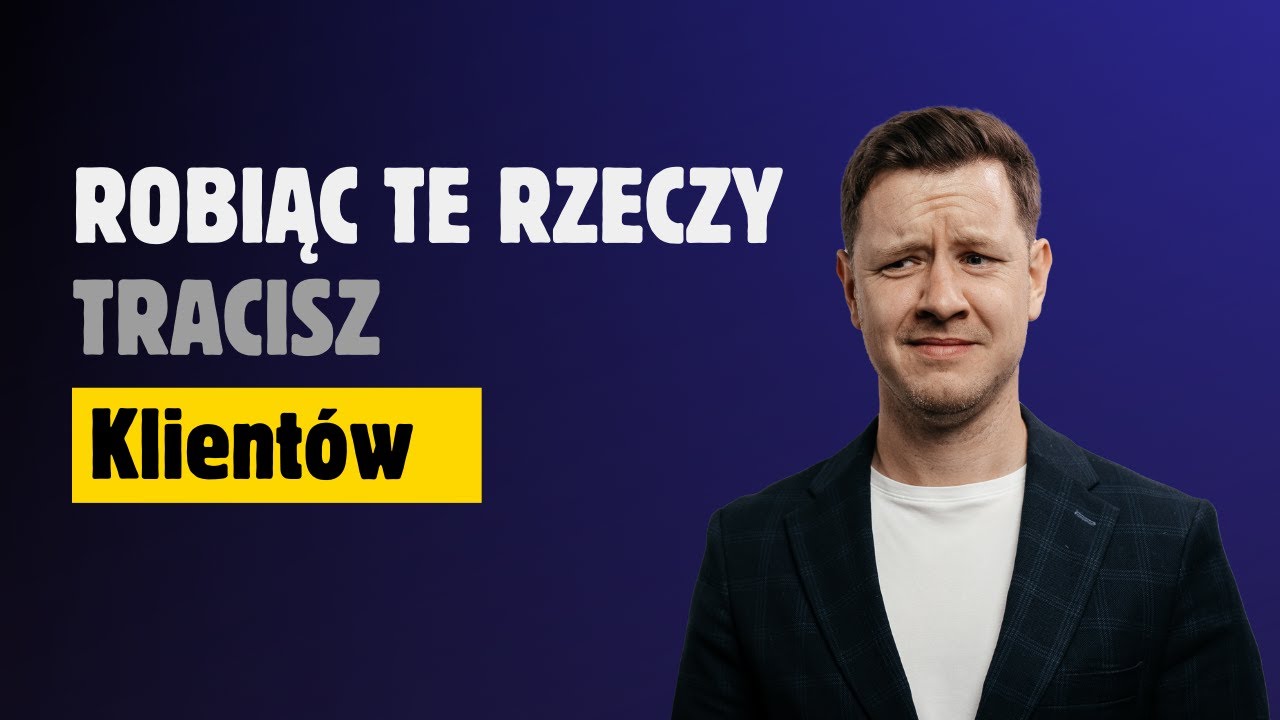 Tak tracisz klientów dla swojej firmy, przestań to robić | Szymon Pirko