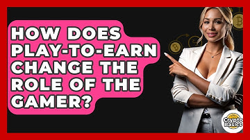 How Does Play-to-earn Change The Role Of The Gamer? - CryptoBasics360.com