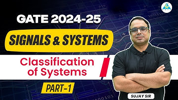 Part-1 | Classification of Systems | Signals & Systems | GATE 2024-25 | By Sujay Sir