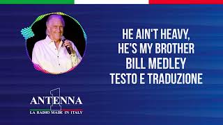 Antenna1 - Bill Medley – He Ain't Heavy, He's My Brother - Testo e Traduzione