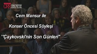 ''Çaykovski'nin Son Günleri'' Cem Mansur ile Konser Öncesi Söyleşi I CRR Konser Salonu