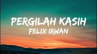 FELIX IRWAN - PERGILAH KASIH (FULL LIRIK VIDEO 2024)