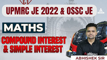 OSSC JE/UP Metro Classes 2022 | UPMRC JE Maths | Compound Interest & Simple Interest | Abhishek Sir