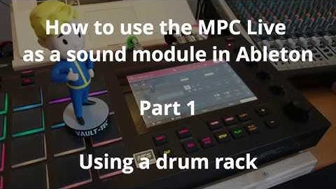 Use the MPC Live as a sound module in Ableton by using a drum rack