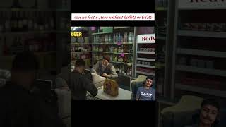 Can we loot a store in GTA5 without Bullets??