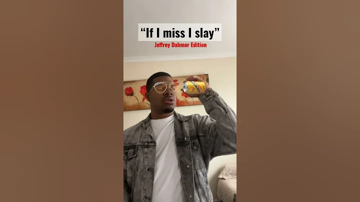 Jeffrey Dahmer if I miss I slay