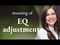 Understanding eq adjustments a guide for english language learners