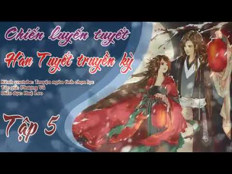 Chiến luyến tuyết, Hàn Tuyết truyền kỳ [ Tập 5 ] Truyện ngôn tình xuyên không phiêu lưu - youtube