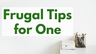 Frugal Living for One Person | 12 Frugal Tips | Save Money Tips
