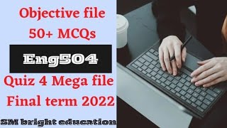 Eng504|| Quiz 4|| 50+MCQs ||final term || solution fall 2022