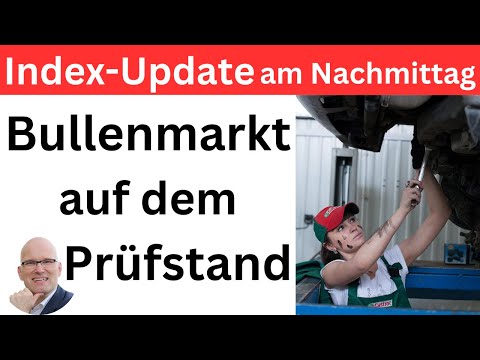 Index-Update am Nachmittag: Bullenmarkt auf dem Prüfstand | BORN-4-Trading