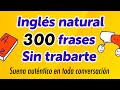 Inglés que suena natural: 300 frases reales para hablar sin trabarte