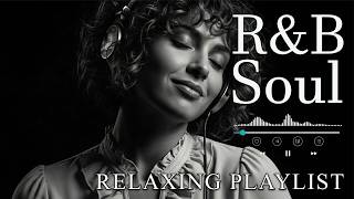 【R&amp;B Soul】Relaxing R&amp;B Soul Music – Smooth Vocals &amp; Chill Grooves Study • Focus • Relax