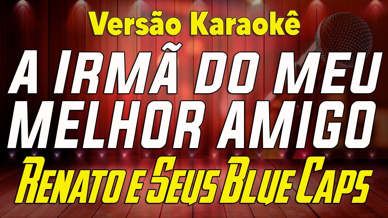 Renato e Seus Blue Caps - A Irmã do meu melhor amigo - Karaokê