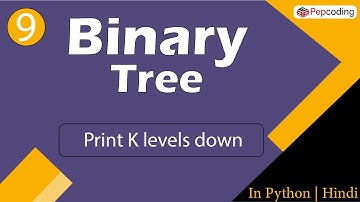 Print K levels down  | Module : Basics Data Structures | In Hindi | Python | Video_9