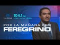 ‘Por la Mañana con Feregrino’ | Miércoles 15/05/24
